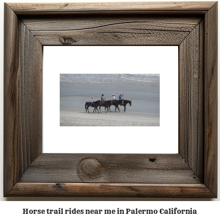 horse trail rides near me in Palermo, California